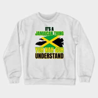 It's A Jamaican Thing Yuh Nah Guh Understand Crewneck Sweatshirt